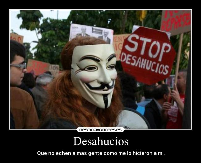 Desahucios - Que no echen a mas gente como me lo hicieron a mi.