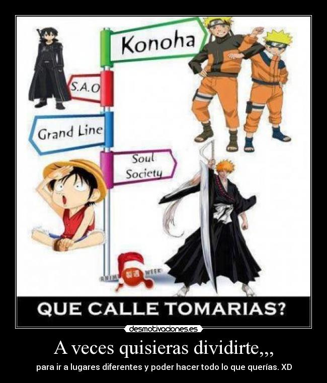 A veces quisieras dividirte,,, -