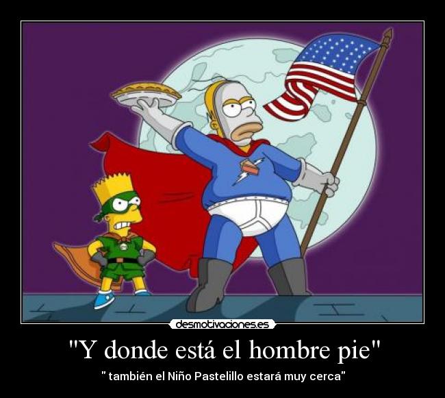 Y donde está el hombre pie -  también el Niño Pastelillo estará muy cerca