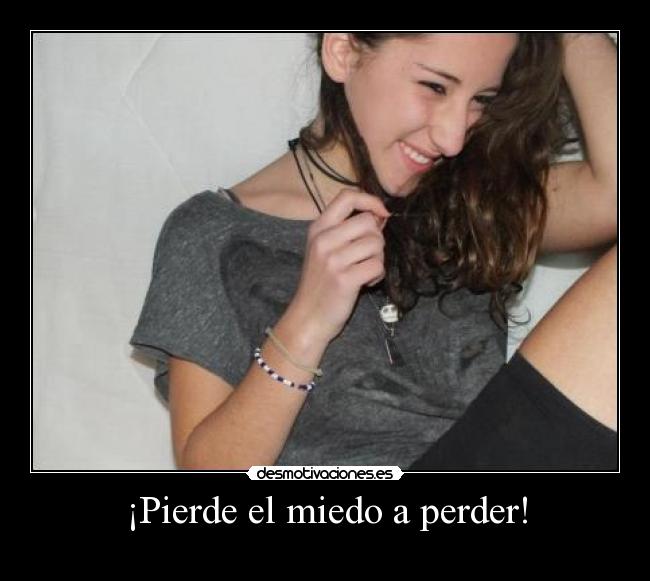 ¡Pierde el miedo a perder! -