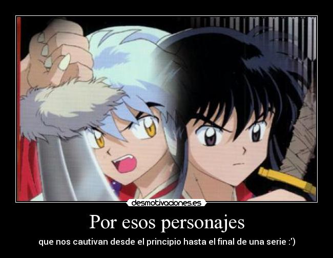 Por esos personajes - que nos cautivan desde el principio hasta el final de una serie :)