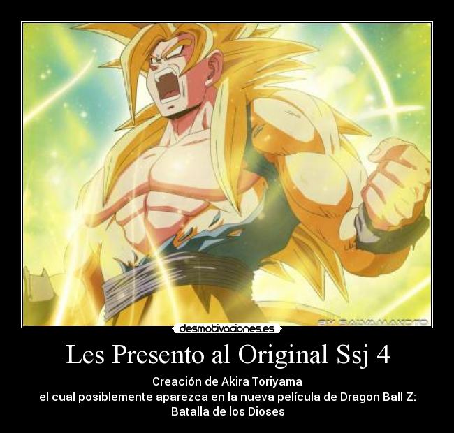 Les Presento al Original Ssj 4 - Creación de Akira Toriyama
el cual posiblemente aparezca en la nueva película de Dragon Ball Z:
Batalla de los Dioses