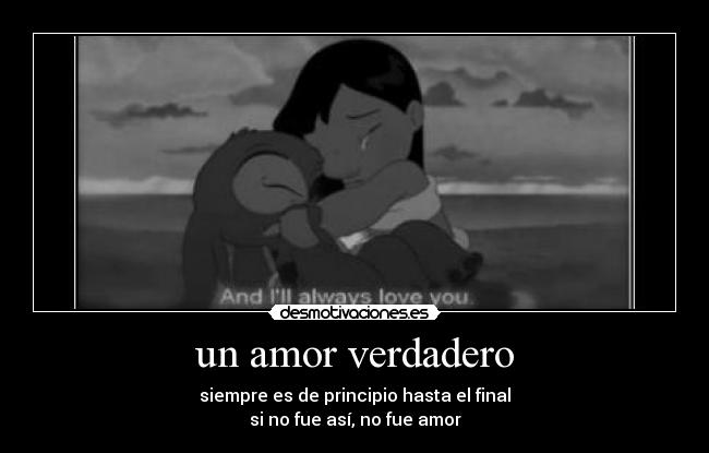 un amor verdadero - siempre es de principio hasta el final
si no fue así, no fue amor
