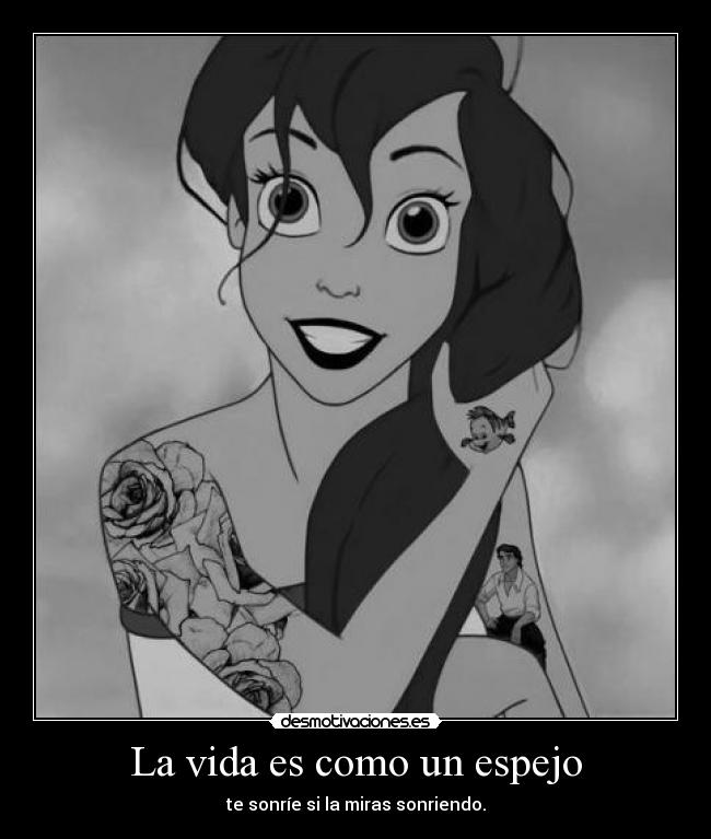 La vida es como un espejo - te sonríe si la miras sonriendo.