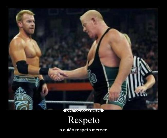 Respeto - a quién respeto merece.