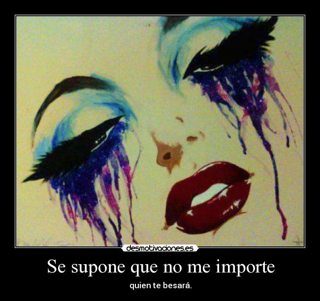 Se supone que no me importe - quien te besará.