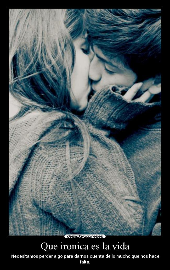 Que ironica es la vida -