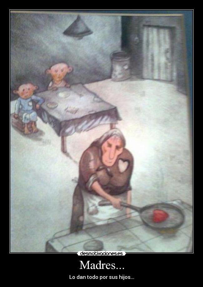 Madres... - Lo dan todo por sus hijos...