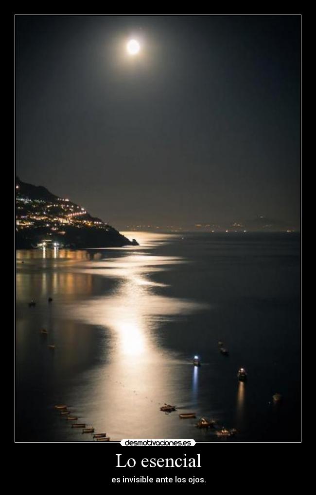 Lo esencial - es invisible ante los ojos.
