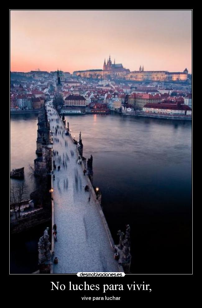 No luches para vivir, - vive para luchar