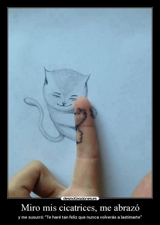 Miro mis cicatrices, me abrazó -