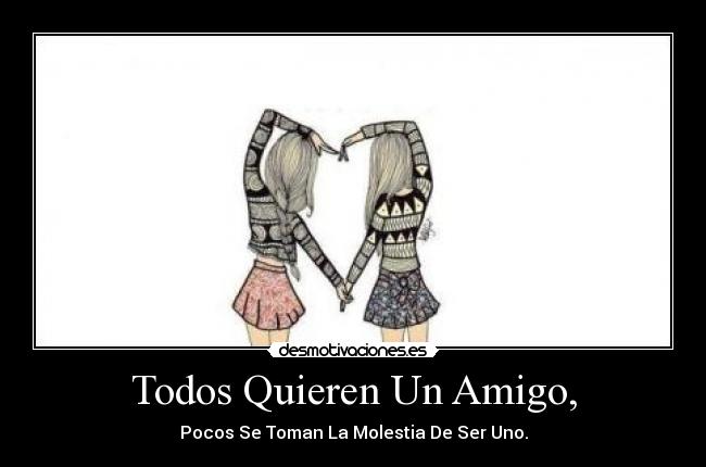 Todos Quieren Un Amigo, -