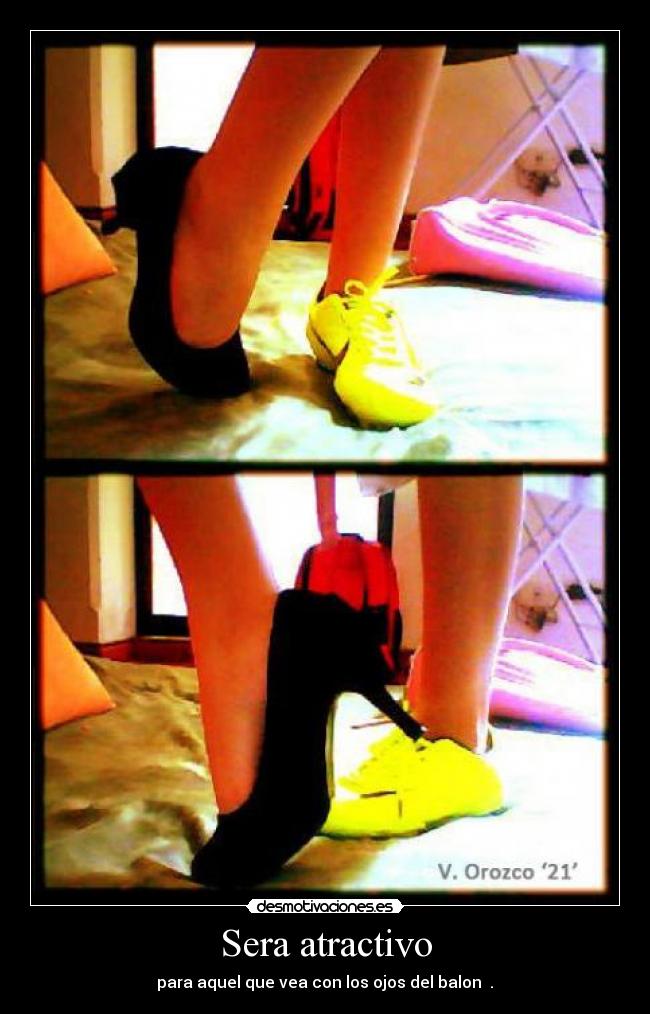 Sera atractivo - para aquel que vea con los ojos del balon ♥.♥