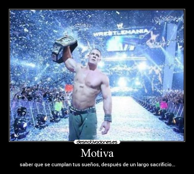 Motiva - saber que se cumplan tus sueños, después de un largo sacrificio...