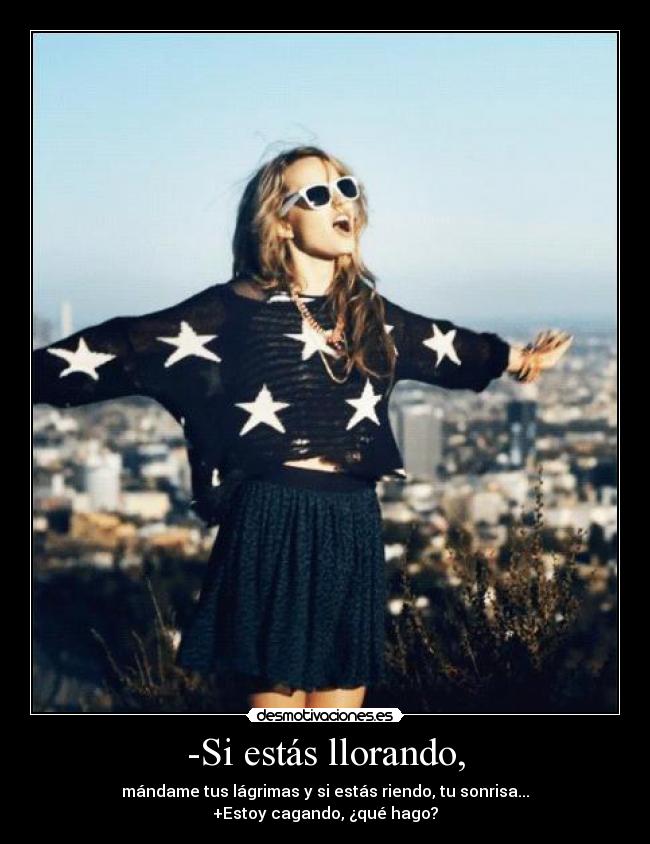 -Si estás llorando, -