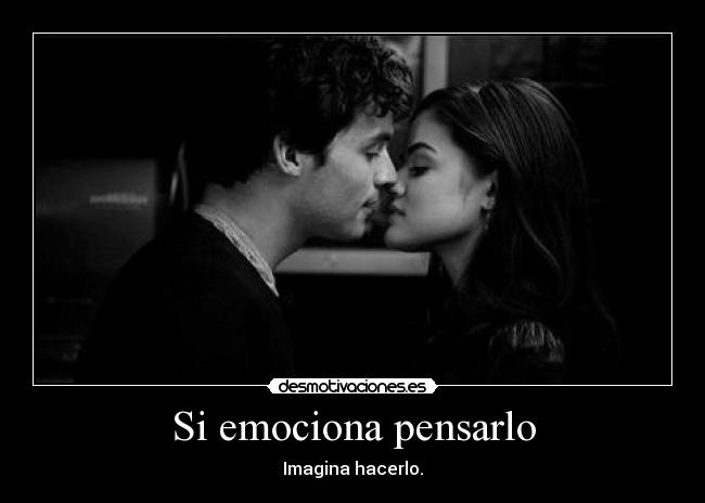 Si emociona pensarlo - Imagina hacerlo.