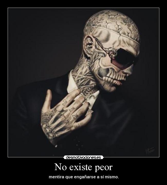 No existe peor - mentira que engañarse a sí mismo.