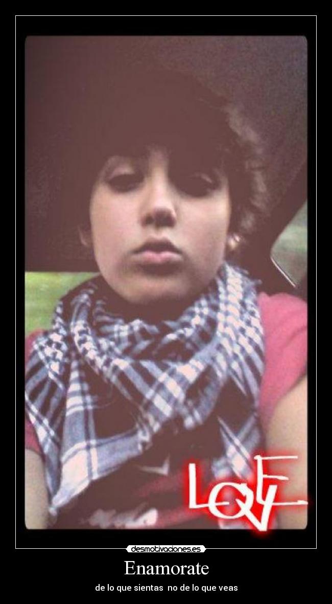 Enamorate - de lo que sientas no de lo que veas