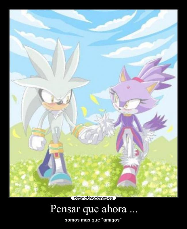 Pensar que ahora ... -