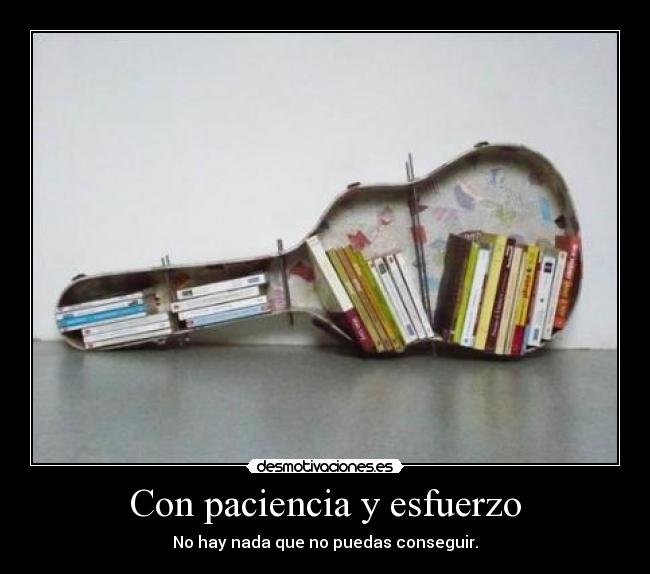 Con paciencia y esfuerzo - No hay nada que no puedas conseguir.