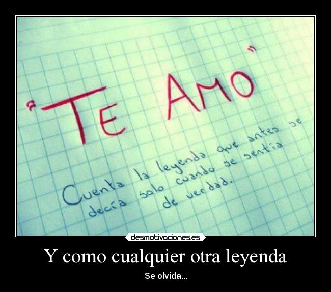 Y como cualquier otra leyenda - Se olvida...