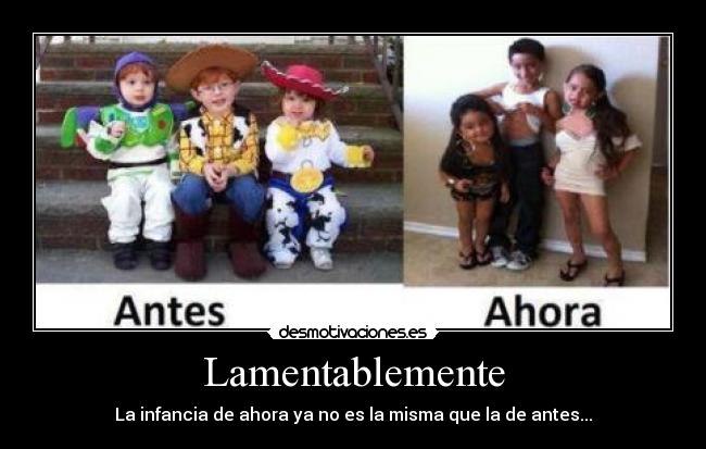 Lamentablemente - La infancia de ahora ya no es la misma que la de antes...