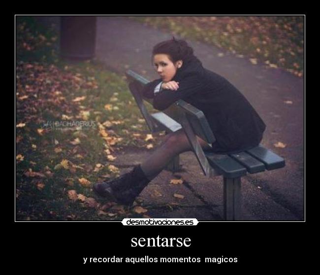 sentarse - y recordar aquellos momentos magicos
