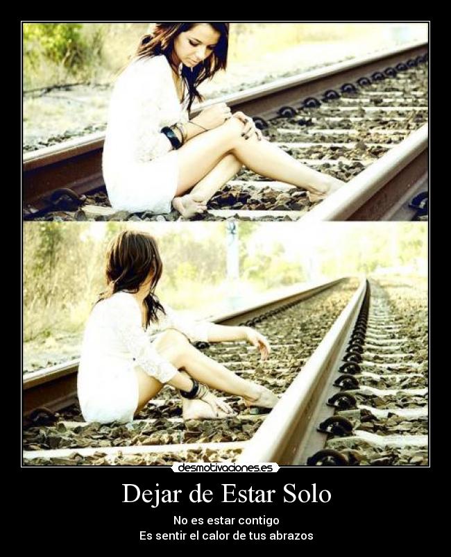 Dejar de Estar Solo - No es estar contigo
Es sentir el calor de tus abrazos