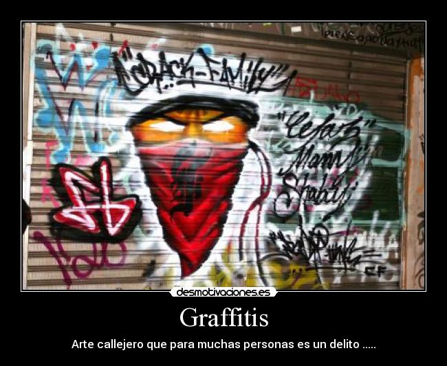 Graffitis - Arte callejero que para muchas personas es un delito .....