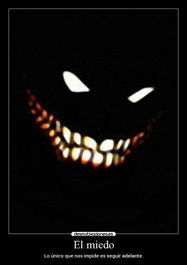 El miedo - Lo único que nos impide es seguir adelante.