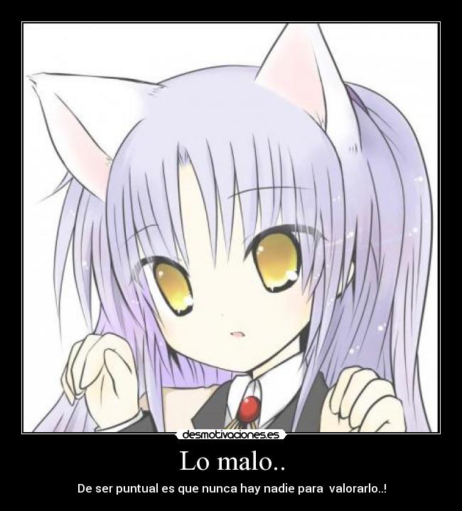 Lo malo.. - De ser puntual es que nunca hay nadie para  valorarlo..!