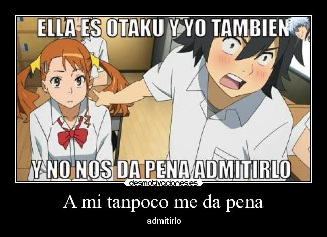 A mi tanpoco me da pena -