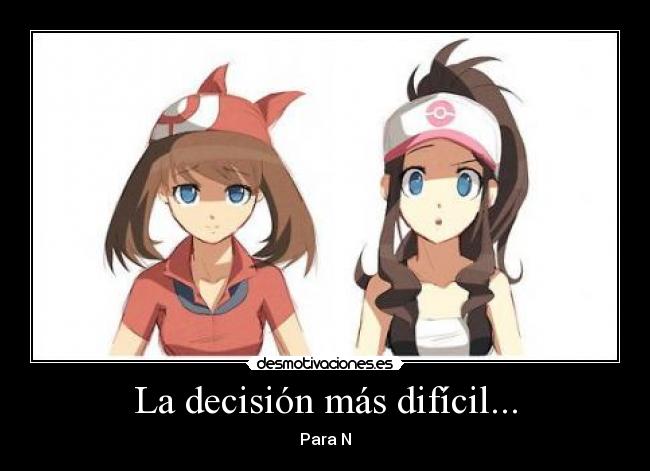 La decisión más difícil... - Para N