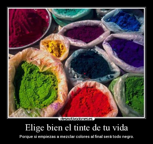 Elige bien el tinte de tu vida - Porque si empiezas a mezclar colores al final será todo negro.