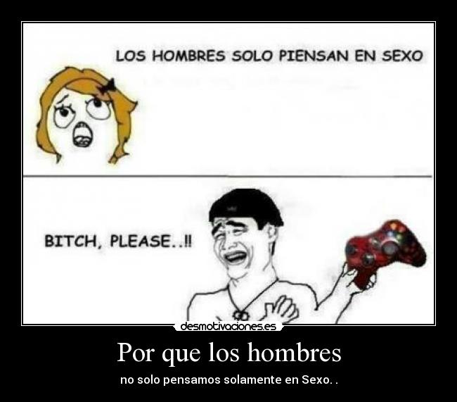 Por que los hombres - no solo pensamos solamente en Sexo. .