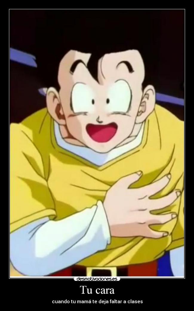 Tu cara - cuando tu mamá te deja faltar a clases