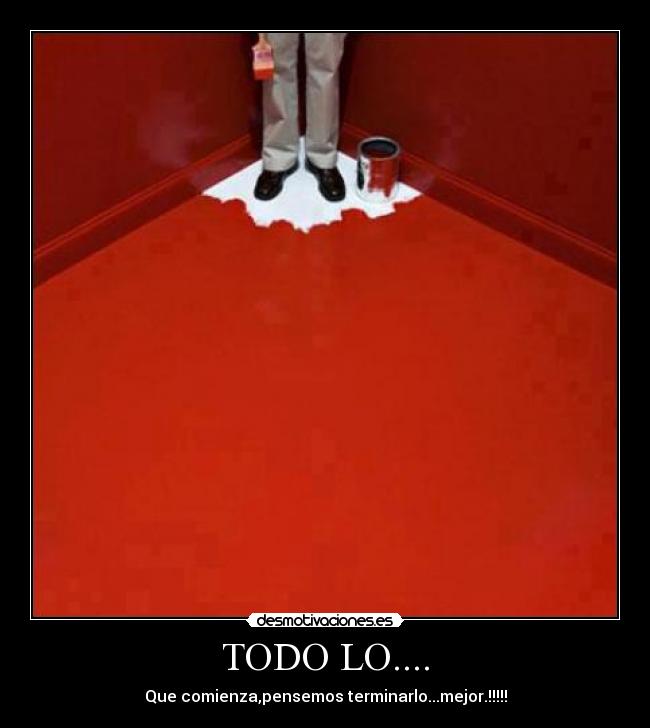 TODO LO.... - Que comienza,pensemos terminarlo...mejor.!!!!!