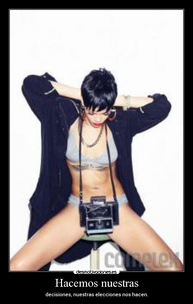 Hacemos nuestras - decisiones, nuestras elecciones nos hacen.