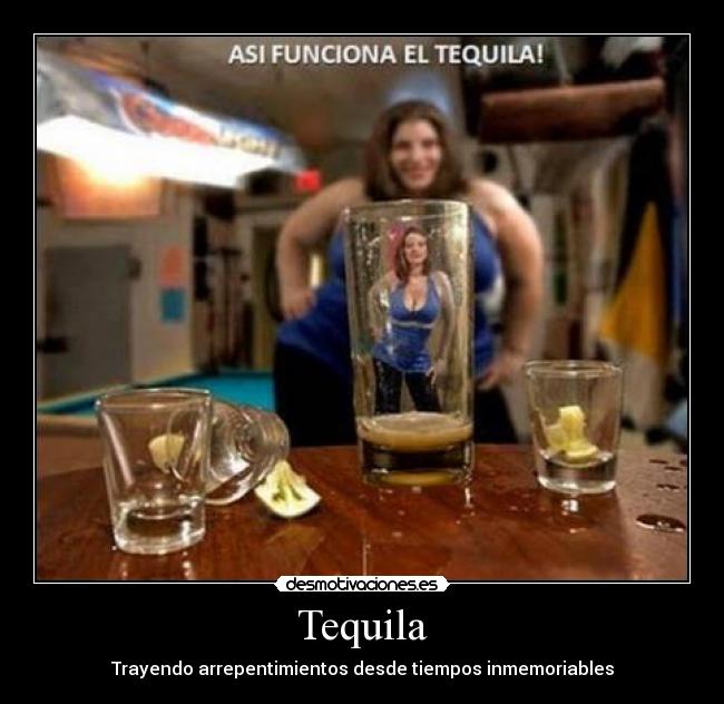 Tequila - Trayendo arrepentimientos desde tiempos inmemoriables