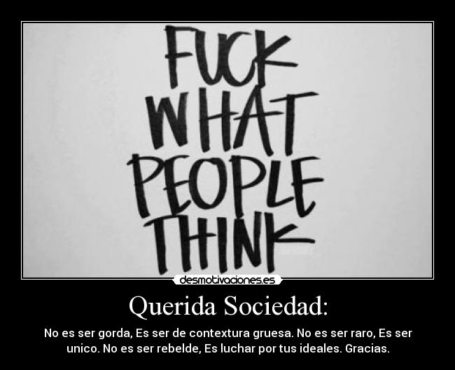 carteles sociedad ser gorda ser contextura gruesa ser raro ser unico ser rebelde desmotivaciones