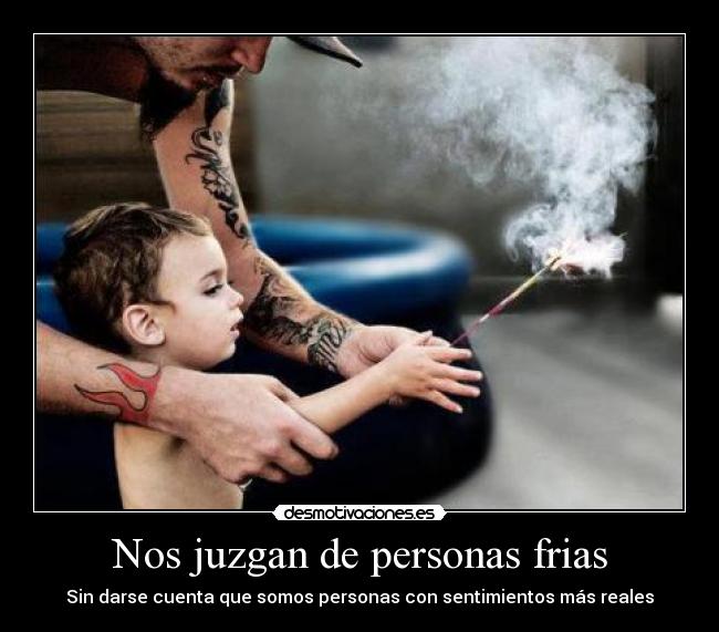 Nos juzgan de personas frias -