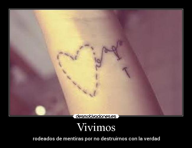 Vivimos - rodeados de mentiras por no destruirnos con la verdad