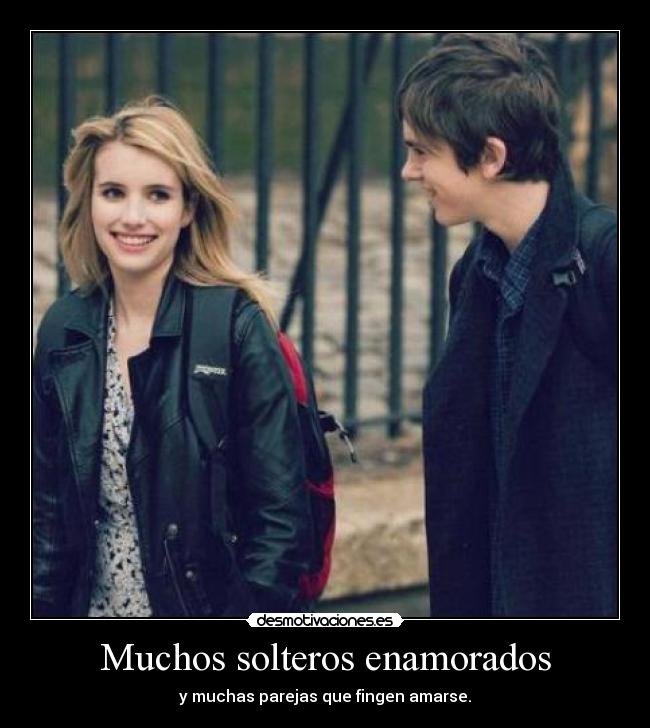 Muchos solteros enamorados - y muchas parejas que fingen amarse.