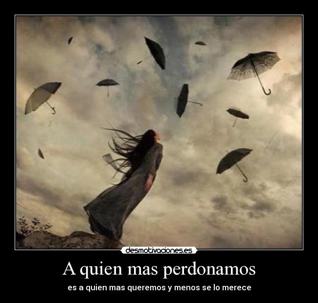 A quien mas perdonamos -