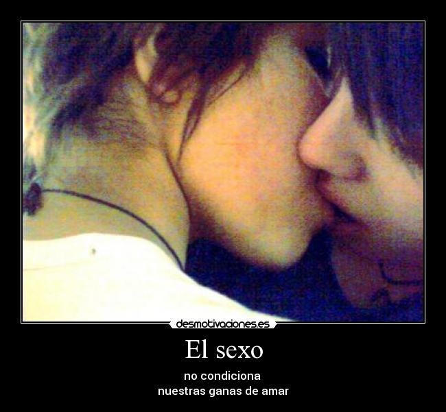 El sexo - no condiciona
nuestras ganas de amar