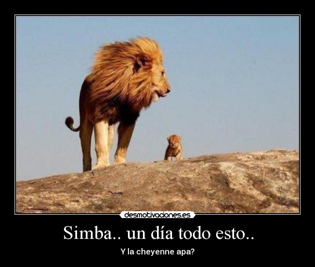 Simba.. un día todo esto.. -