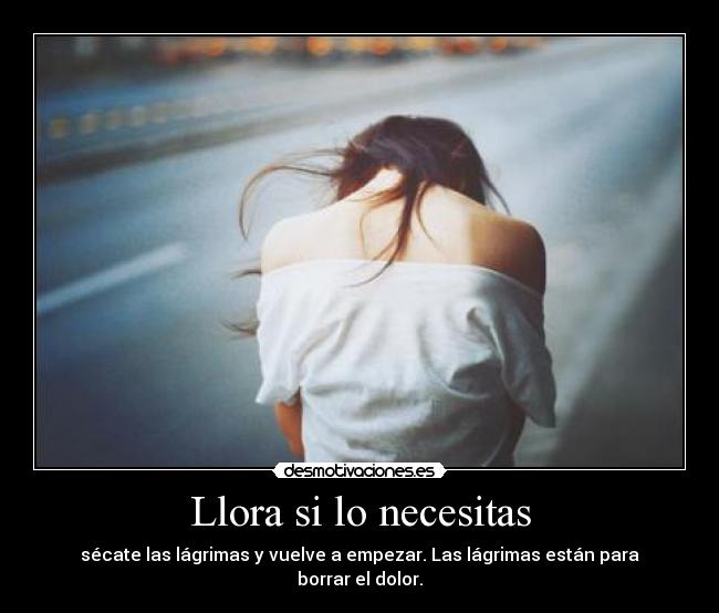 Llora si lo necesitas -