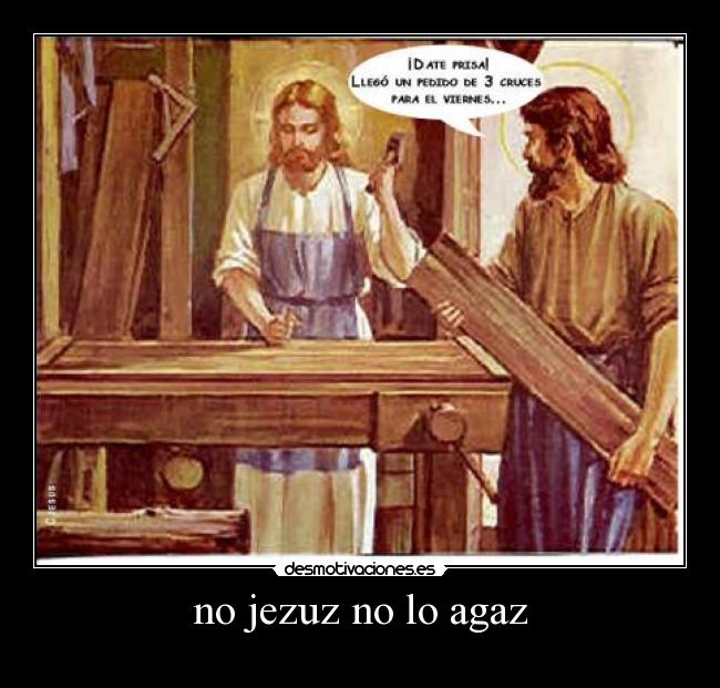 no jezuz no lo agaz - 