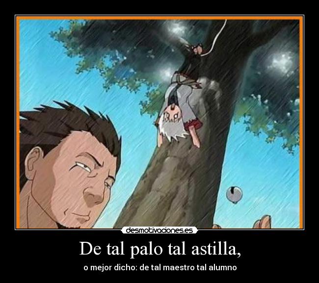 De tal palo tal astilla, - o mejor dicho: de tal maestro tal alumno