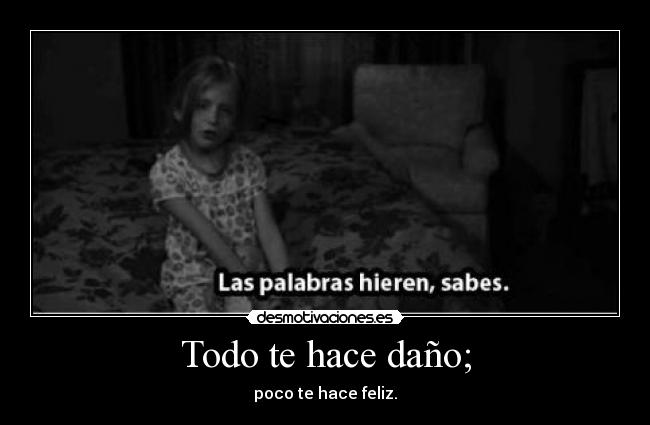 Todo te hace daño; - 